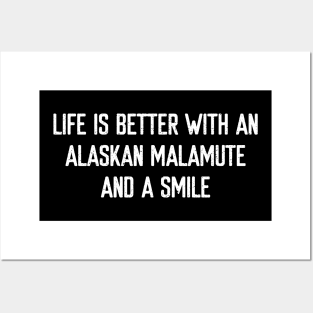 Life is Better with an Alaskan Malamute and a Smile Posters and Art